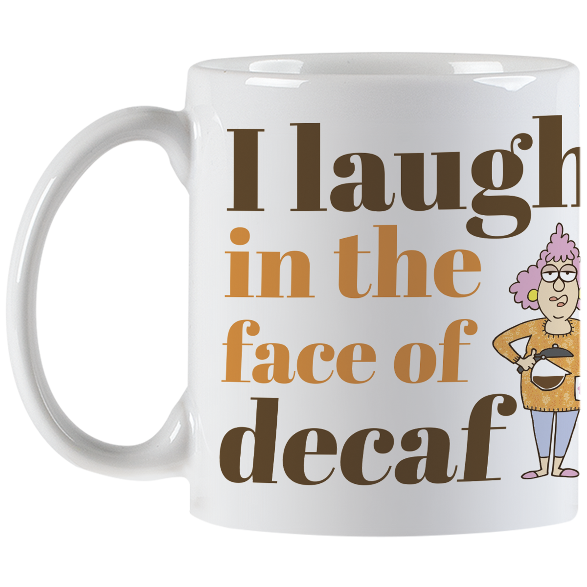 Front view of the white coffee mug displaying the complete 'I laugh in the face of decaf' phrase and the expressive cartoon woman, showcasing the mug's design and handle.