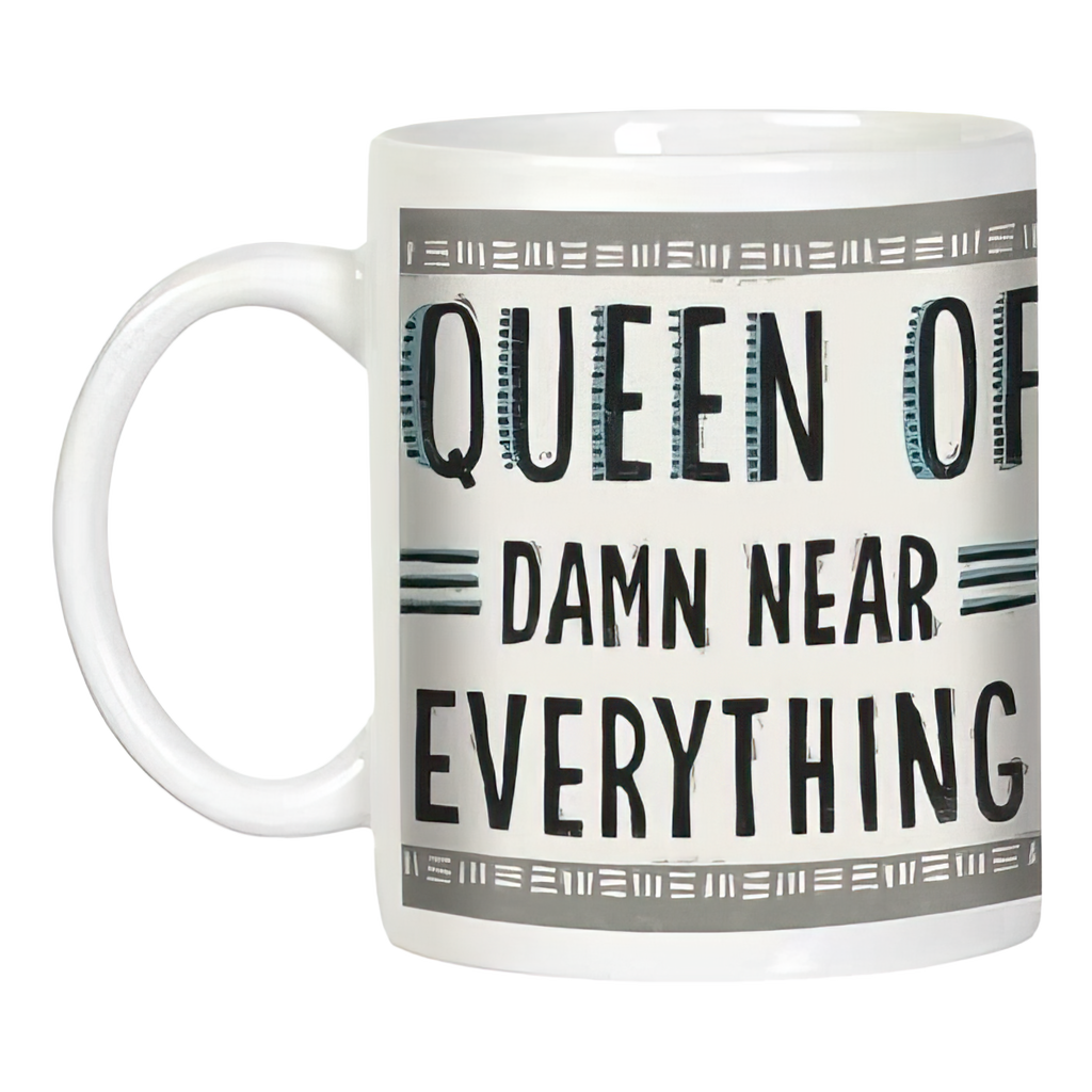 White ceramic mug with handle, clearly displaying the sassy phrase 'QUEEN OF DAMN NEAR EVERYTHING' in bold black text, framed by a decorative gray border. A funny and empowering gift for women.