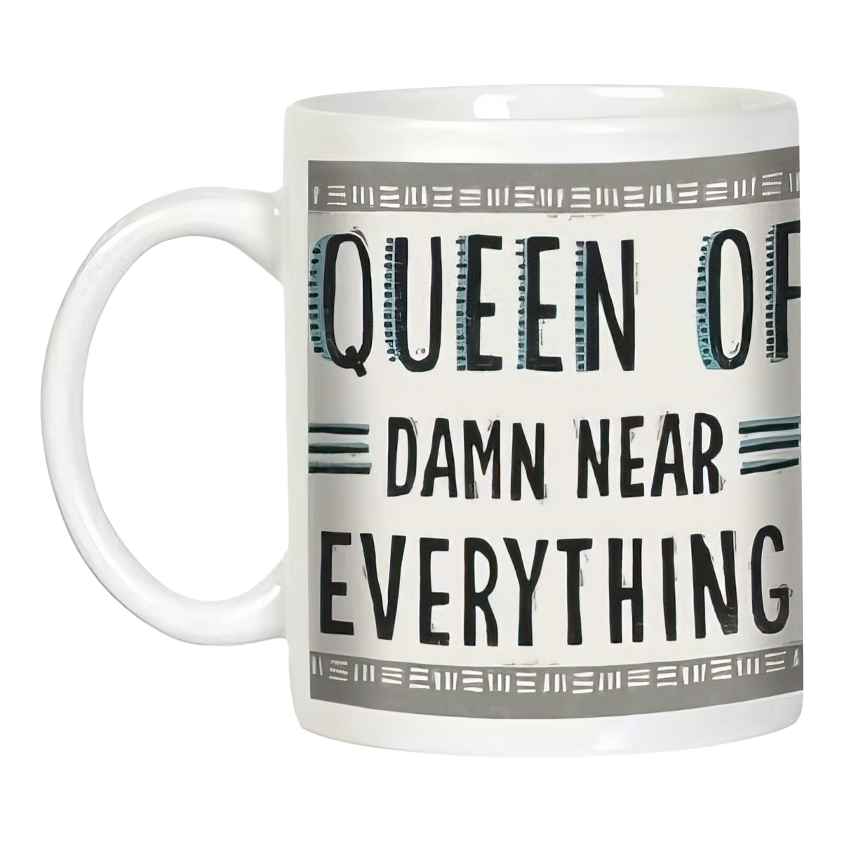 White ceramic mug with handle, clearly displaying the sassy phrase 'QUEEN OF DAMN NEAR EVERYTHING' in bold black text, framed by a decorative gray border. A funny and empowering gift for women.