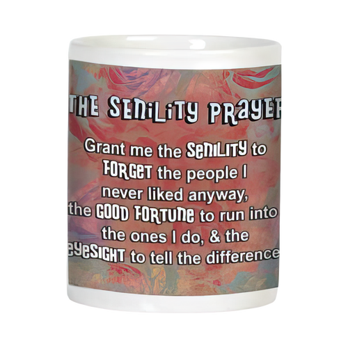 Humorous white mug displaying the full 'SENILITY PRAYER' text: 'Grant me the SENILITY to FORGET the people I never liked anyway, the GOOD FORTUNE to run into the ones I do, & the EYESIGHT to tell the difference.' on a soft floral background, ideal funny gift.