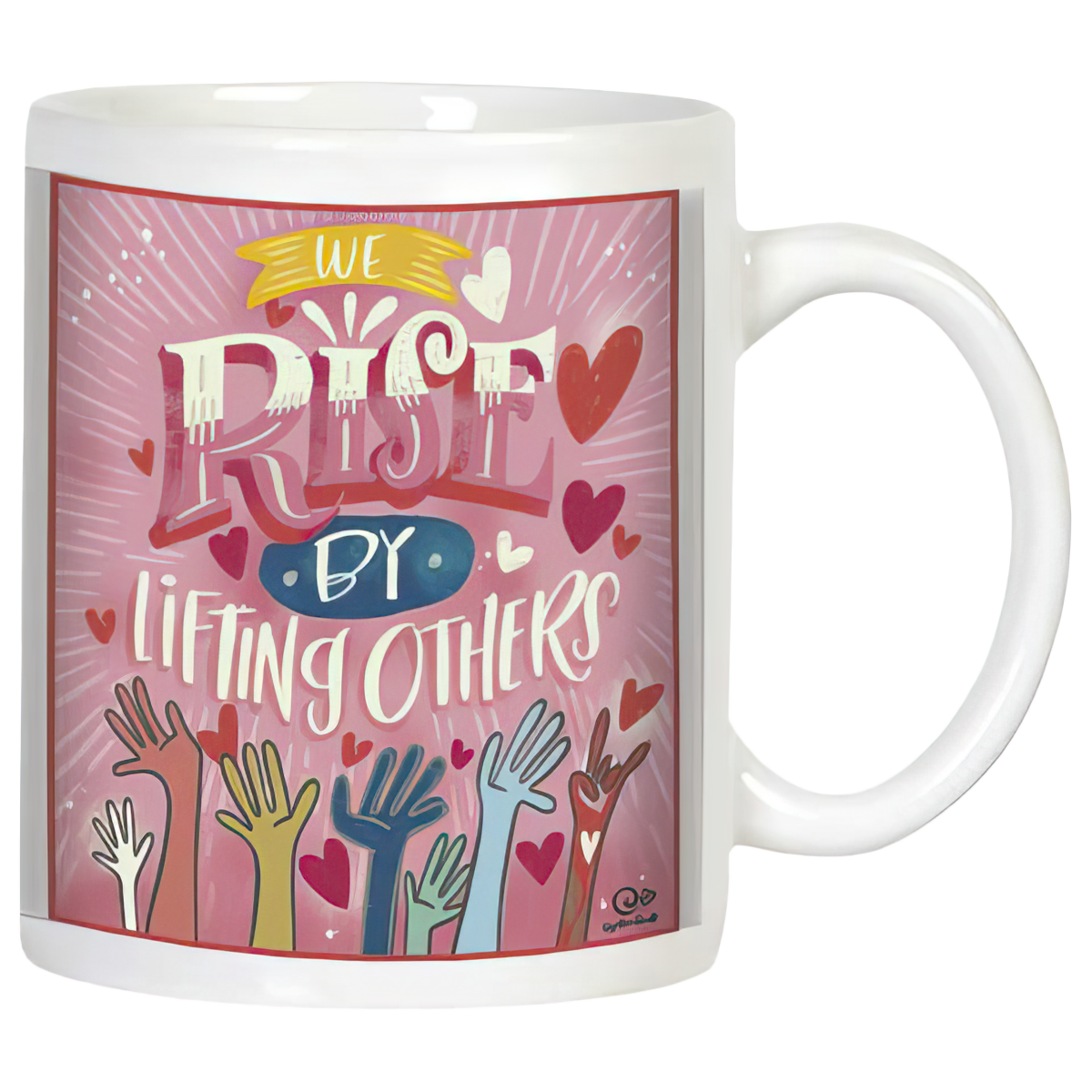 White ceramic coffee mug featuring the motivational quote 'We Rise By Lifting Others' in colorful typography, surrounded by diverse raised hands and red hearts on a pink background, with a prominent handle.