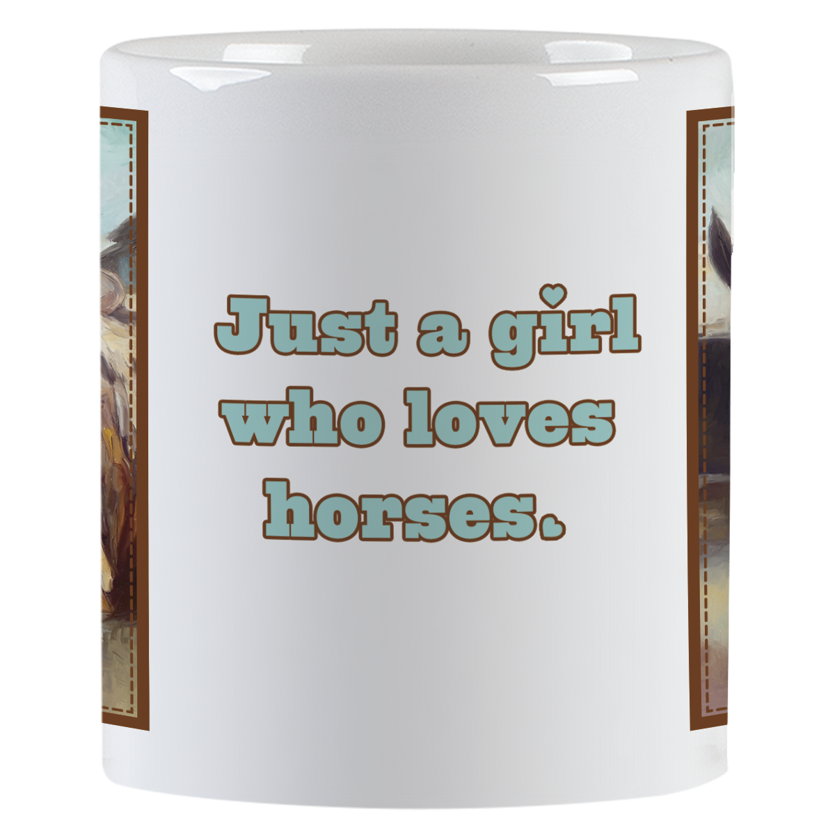 Side view of the white ceramic mug displaying the text 'Just a girl who loves horses.' in teal, with a small heart, against the mug's white background.