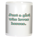 White mug with the text 'Just a girl who loves horses.' in teal and brown, a charming gift for any equestrian enthusiast. Front view, showing inspirational quote.