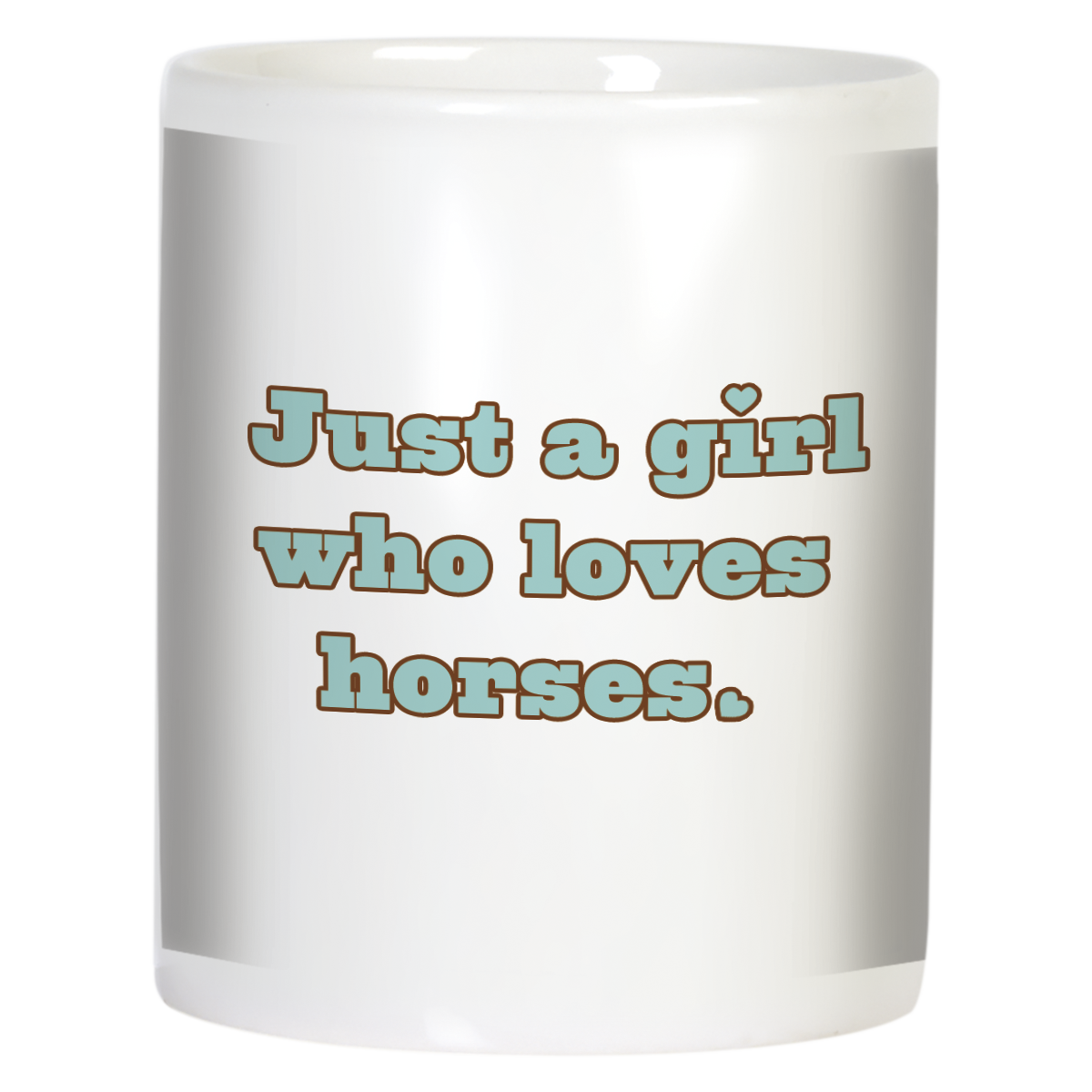 White mug with the text 'Just a girl who loves horses.' in teal and brown, a charming gift for any equestrian enthusiast. Front view, showing inspirational quote.