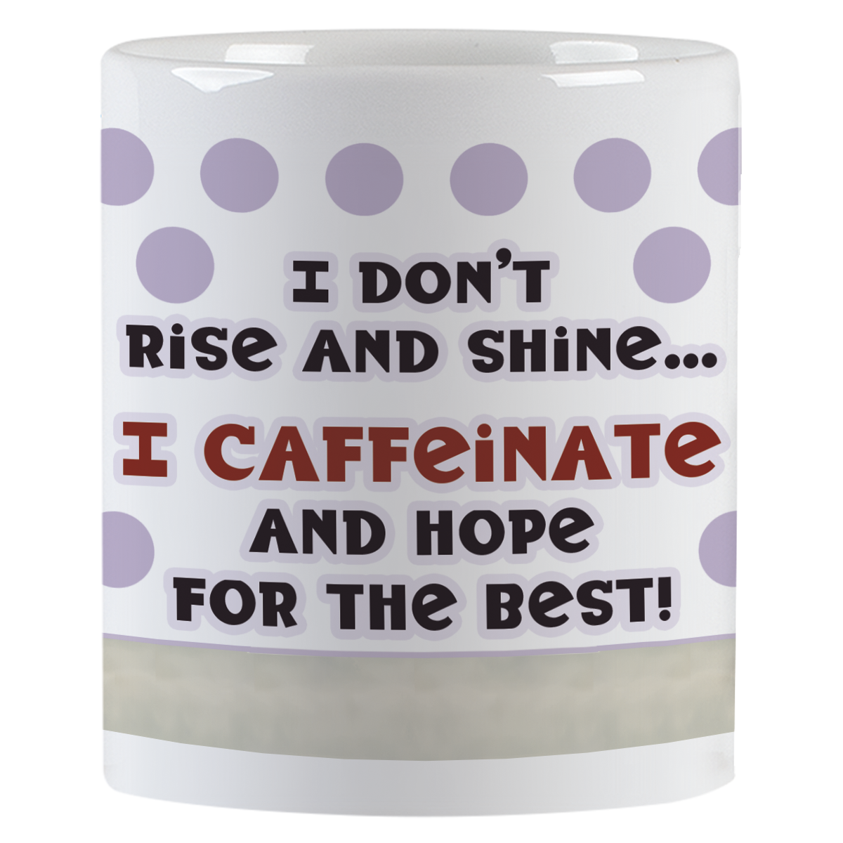 Close-up view of the white ceramic coffee mug displaying the humorous text 'I don't rise and shine... I CAFFEINATE AND HOPE FOR THE BEST!' with purple polka dots.