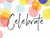 Celebrate...colorful, wonderful, amazing you!