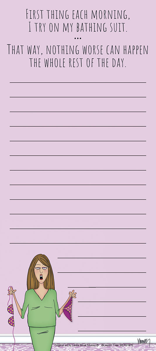 Funny magnetic listpad featuring a cartoon woman holding a polka-dot bikini with a distressed expression. Above her are the humorous words: 'FIRST THING EACH MORNING, I TRY ON MY BATHING SUIT. THAT WAY, NOTHING WORSE CAN HAPPEN THE WHOLE REST OF THE DAY.' The listpad has numerous blank lines on a light purple background, perfect for a to-do list or grocery reminders. Ideal for relatable women's humor.