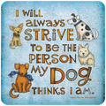 Inspirational dog quote coaster with four cartoon dogs on a blue background. The text reads: 'I will always strive to be the person my dog thinks I am.' Features a Chihuahua, a spotted dog, a Westie, and a brown dog with a blue toy. Perfect gift for dog lovers and pet owners.