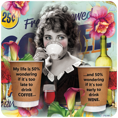 Humorous coaster featuring a vintage woman sipping from a cup, with the quote 'My life is 50% wondering if it's too late to drink COFFEE... and 50% wondering if it's too early to drink WINE.' The design includes colorful floral accents and coffee/wine graphics, ideal for a witty gift or home decor.