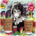 Vintage-style square coaster featuring a black and white image of a woman drinking from a teacup, with vibrant floral accents. The text reads: 'My life is 50% wondering if it's too late to drink COFFEE... and 50% wondering if it's too early to drink WINE.' A red wine glass and bottle are also depicted, emphasizing the humorous coffee and wine dilemma.