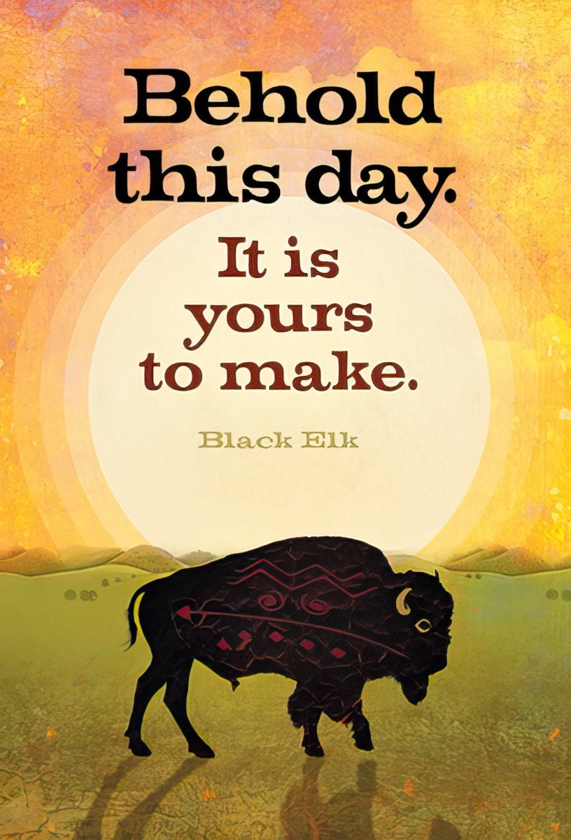 Behold this day. It is yours to make.