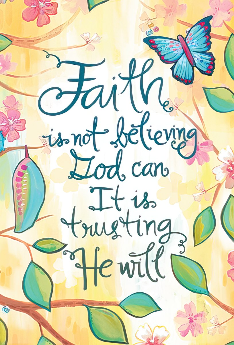 Faith is not believing God can It is trusting He will