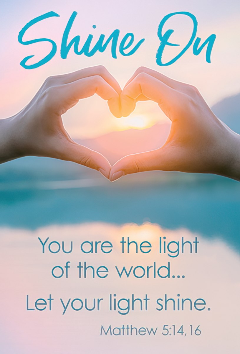 You are the light of the world...Let you light shine.