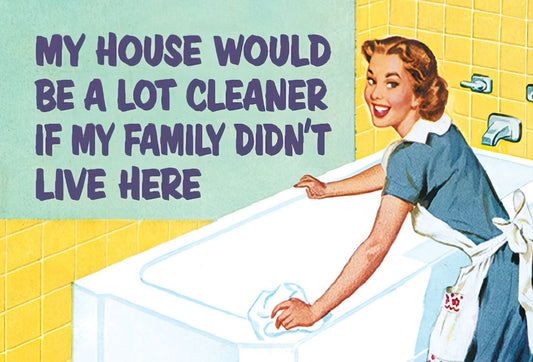 Funny magnet featuring a retro housewife cleaning a tub with text: 'My House Would Be A Lot Cleaner If My Family Didn't Live Here'.
