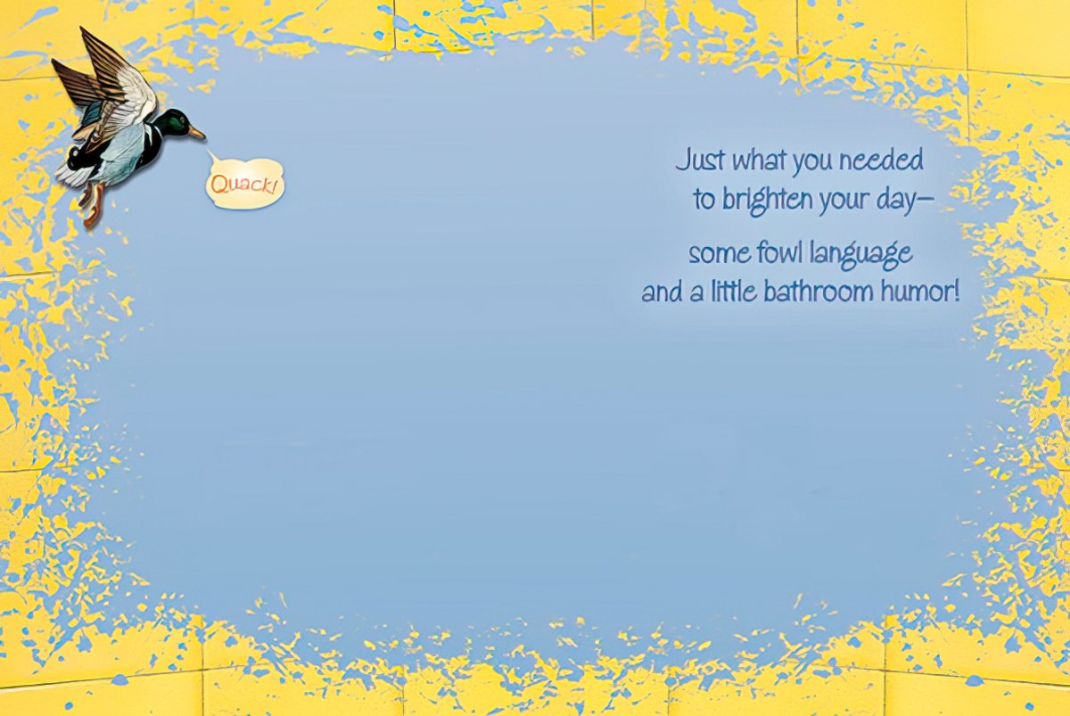 Inside of a funny greeting card with a flying duck and text: 'Just what you needed to brighten your day- some fowl language and a little bathroom humor!'