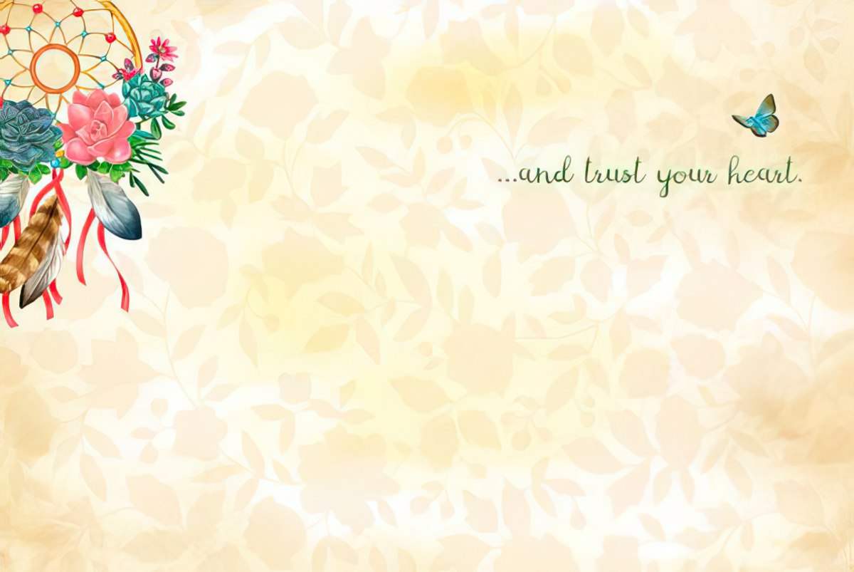 Inside of the 'Follow Your Dreams' card with '...and trust your heart.' message and subtle floral background.