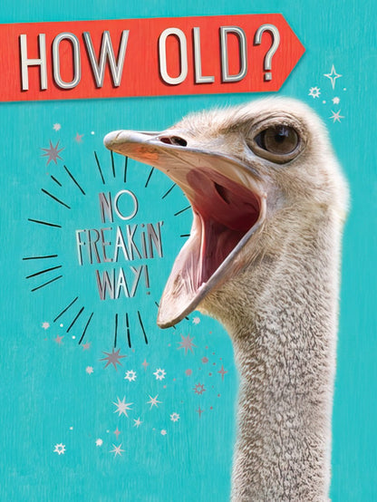 Front of a funny birthday card with a surprised ostrich exclaiming 'HOW OLD? NO FREAKIN' WAY!' on a turquoise background.