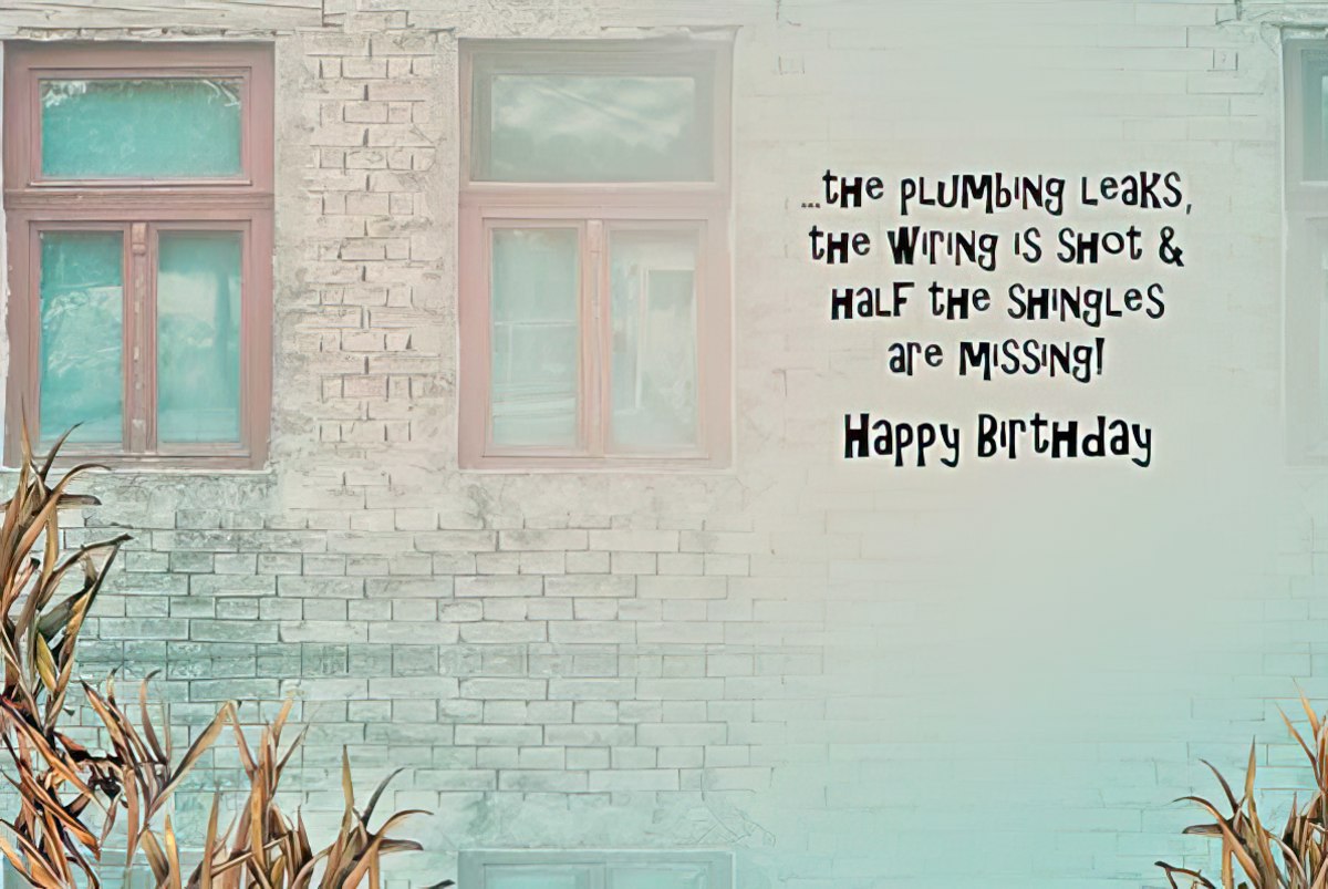 Interior of the 'old age is like an old house' card, humorously detailing 'the plumbing leaks, the wiring is shot & half the shingles are missing! Happy Birthday'.