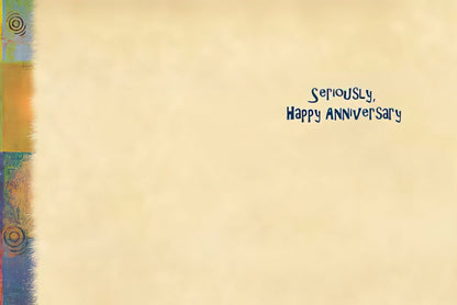 Inside of the funny marriage card: 'Seriously, Happy Anniversary'.