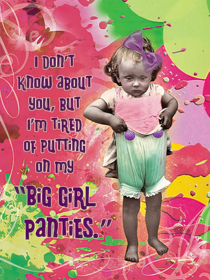 Humorous card with a toddler pulling down pants, saying 'I'M TIRED of PUTTING on my "BIG GIRL PANTIES."