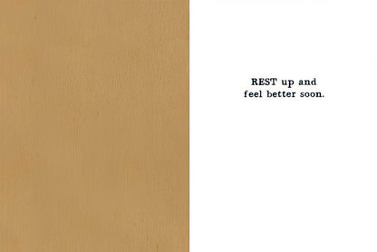 Inside of a humorous Get Well card, showing the simple, encouraging message 'REST up and feel better soon.' on a plain background.