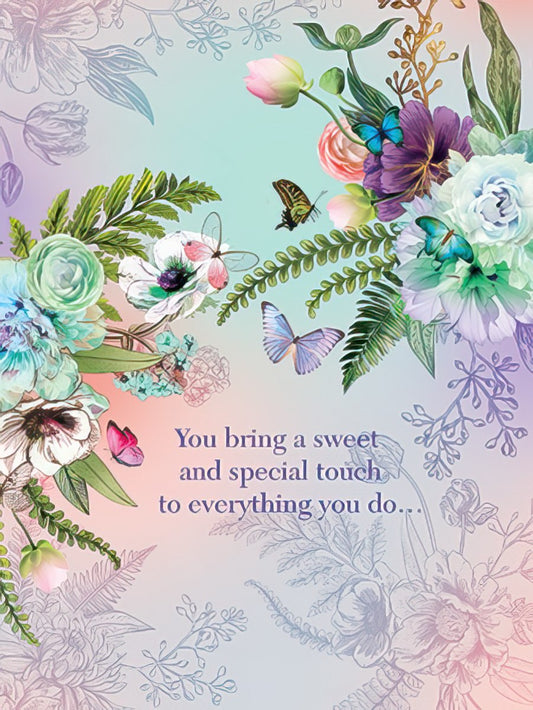 You bring a sweet and special touch to everything you do...