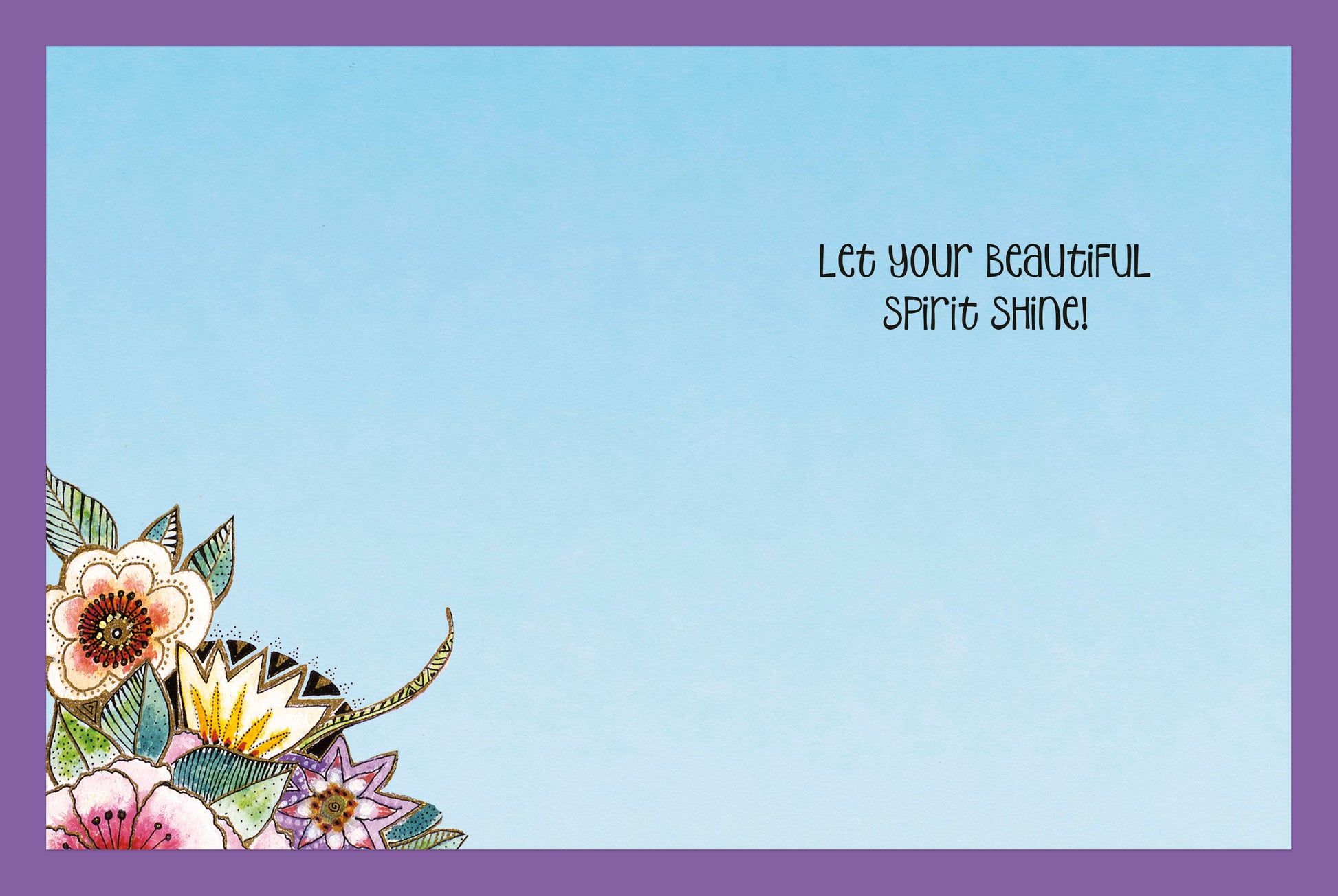 Inside of an encouragement greeting card with light blue background, floral corner design, and the text: 'Let your beautiful spirit shine!'