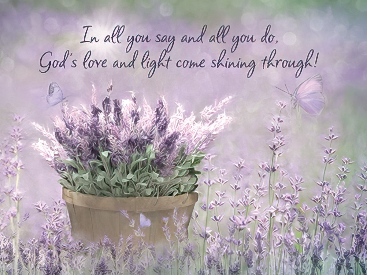In all you...do, God's love and light come shining through!