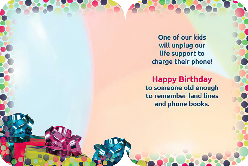 Open sassy birthday greeting card showing the interior text: 'One of our kids will unplug our life support to charge their phone! Happy Birthday to someone old enough to remember land lines and phone books.' Decorated with bright polka dots and gift boxes.