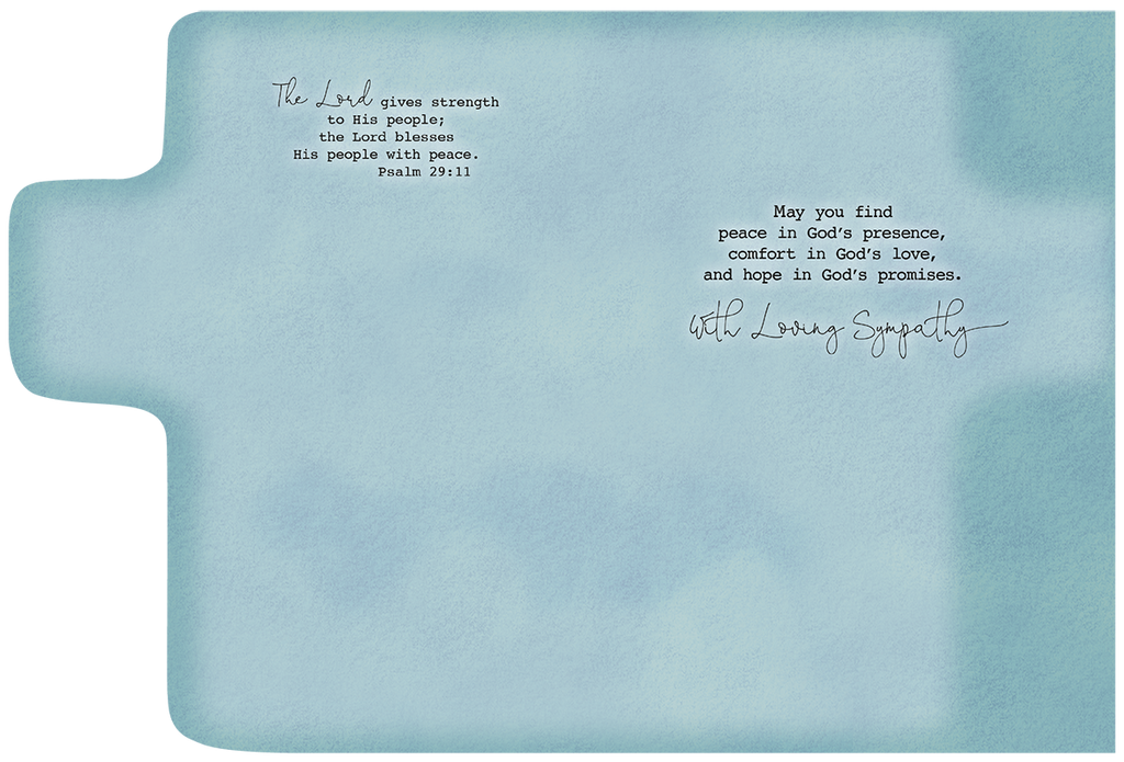 Inside of a religious comfort card with scripture Psalm 29:11 and 'May you find peace in God's presence, comfort in God's love, and hope in God's promises. With Loving Sympathy' on a serene blue background.