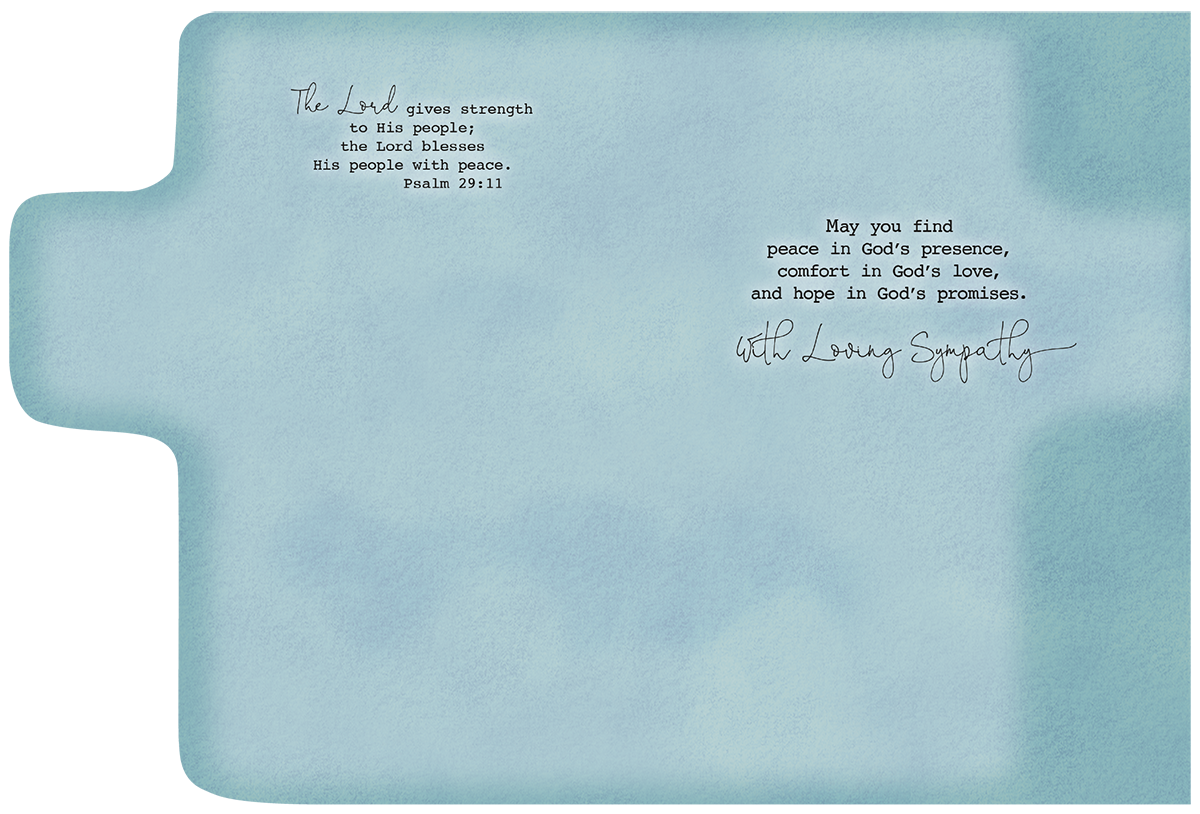 Inside of a religious comfort card with scripture Psalm 29:11 and 'May you find peace in God's presence, comfort in God's love, and hope in God's promises. With Loving Sympathy' on a serene blue background.