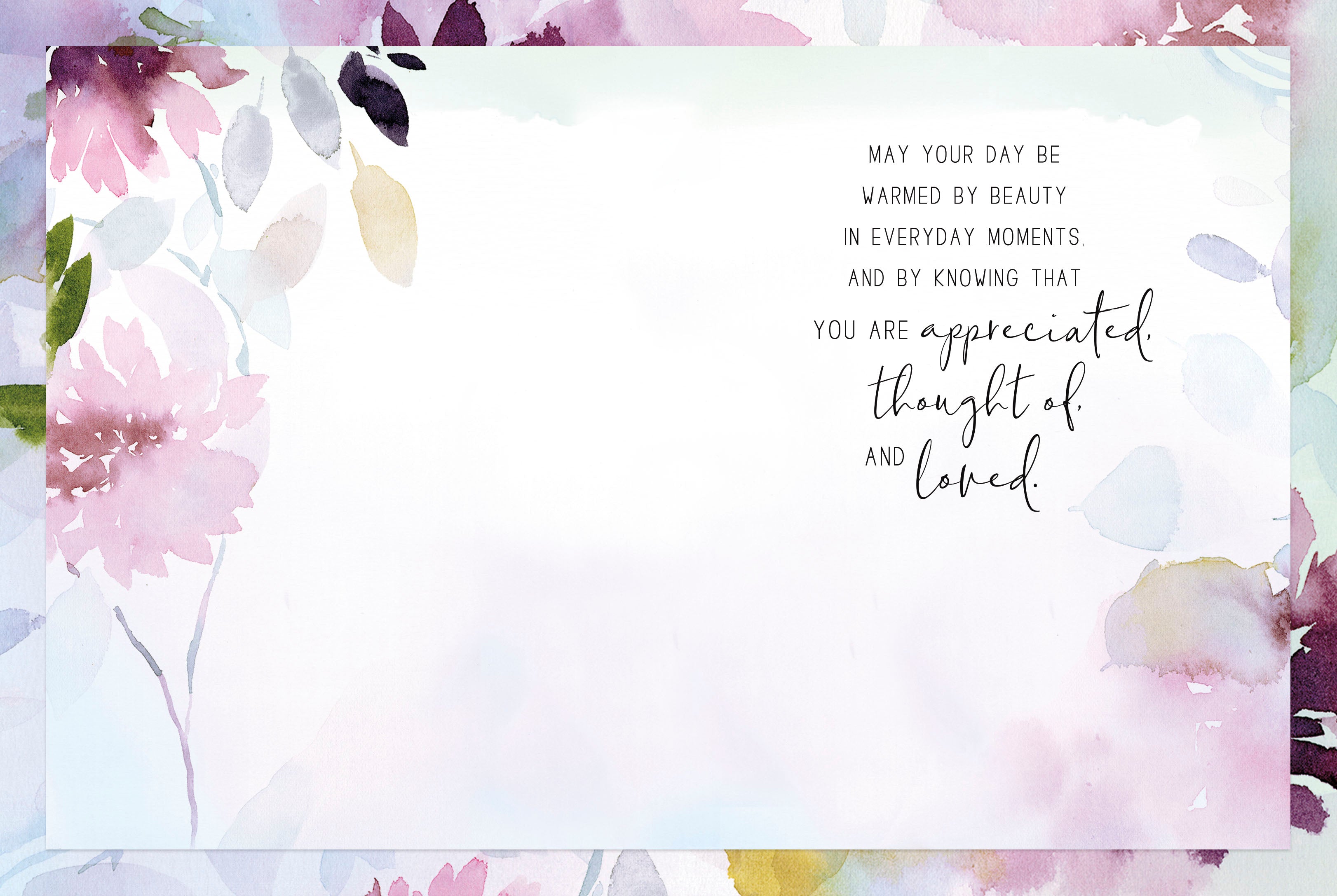 Inside view of the watercolor floral greeting card, displaying a heartfelt message: 'May your day be warmed by beauty in everyday moments, and by knowing that you are appreciated, thought of and loved.'.