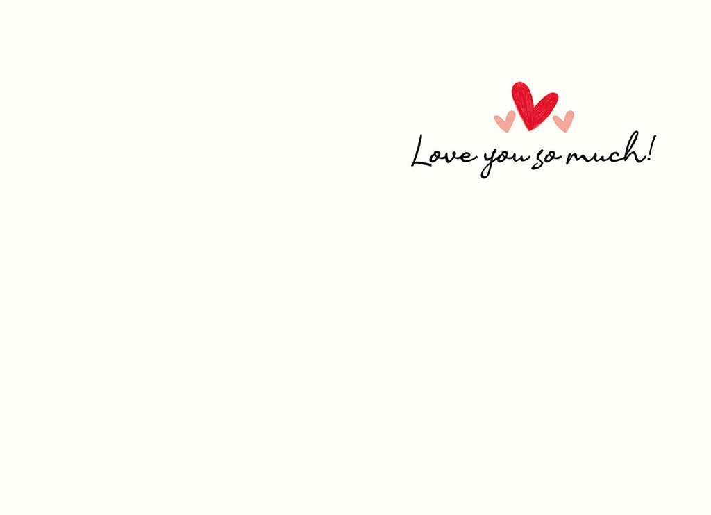 Inside of a simple white Valentine's Day card with 'Love you so much!' in elegant script and two small red hearts, offering a heartfelt message space for a loved one.