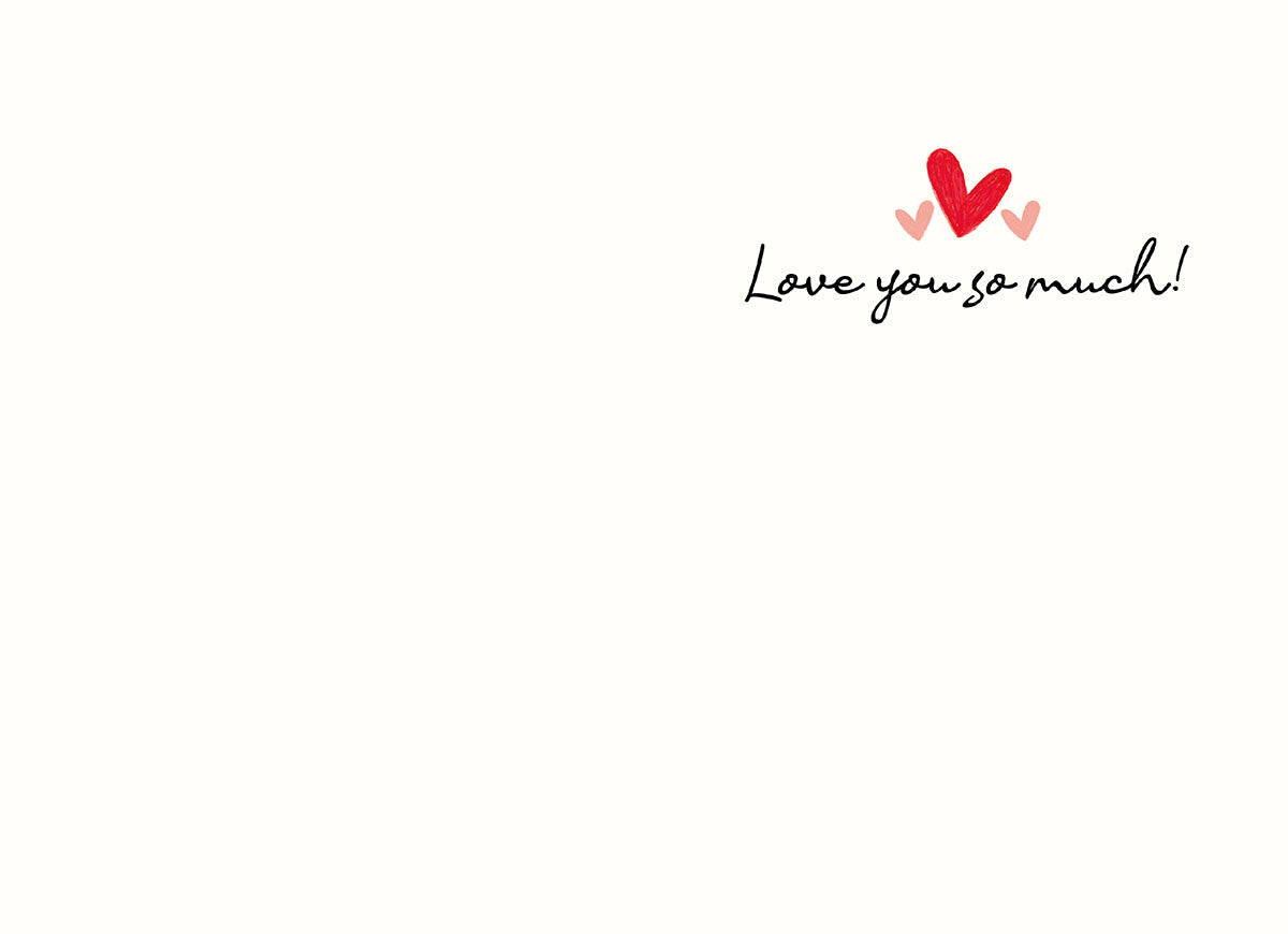 Inside of a simple white Valentine's Day card with 'Love you so much!' in elegant script and two small red hearts, offering a heartfelt message space for a loved one.