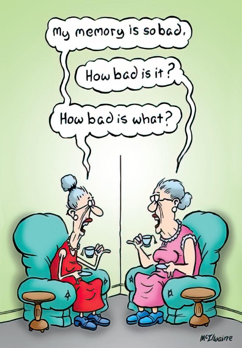 Front of a funny birthday card with a cartoon of two elderly women in chairs, one saying 'my memory is so bad, how bad is it?' and the other replying 'how bad is what?'