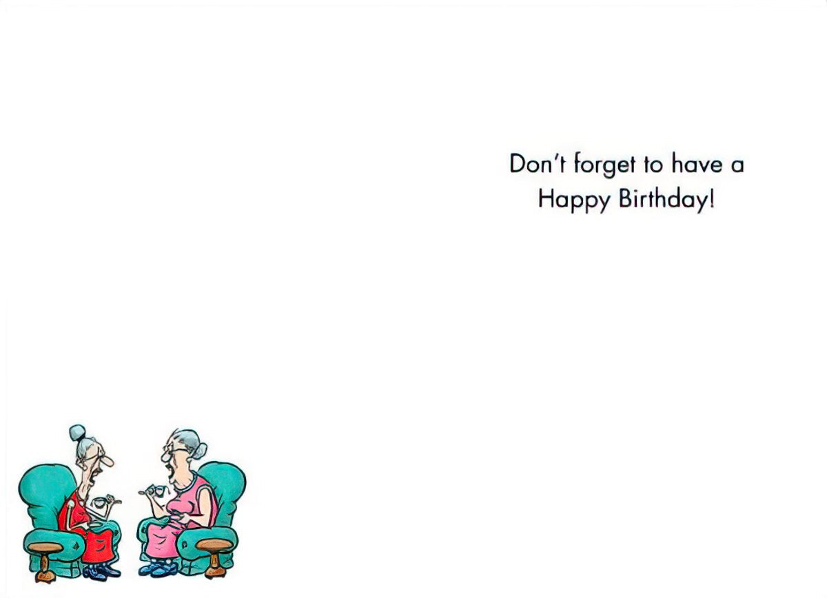 Inside of a funny birthday card with the message 'Don't forget to have a Happy Birthday!' and small caricatures of two elderly women.