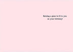 Inside view of a funny birthday greeting card for a friend, with pink background and text: 'Raising a glass (or 8) to you on your birthday!'