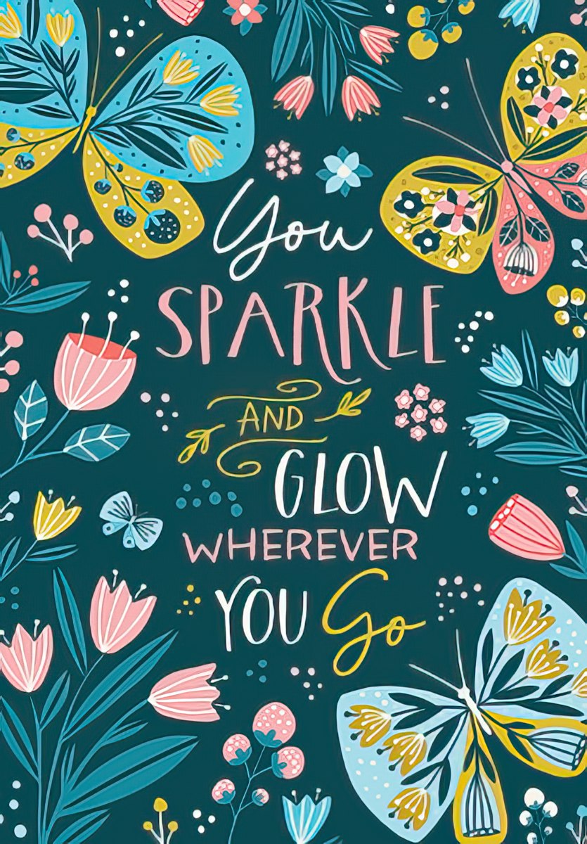 You sparkle and glow wherever you go