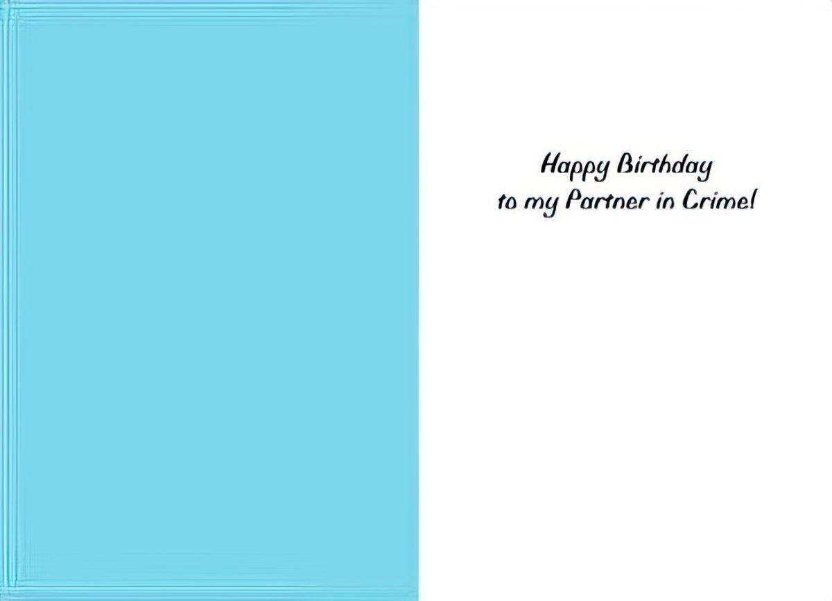 Inside of a funny birthday greeting card. The left side is light blue, and the right white side has black cursive text that reads 'Happy Birthday to my Partner in Crime!'.