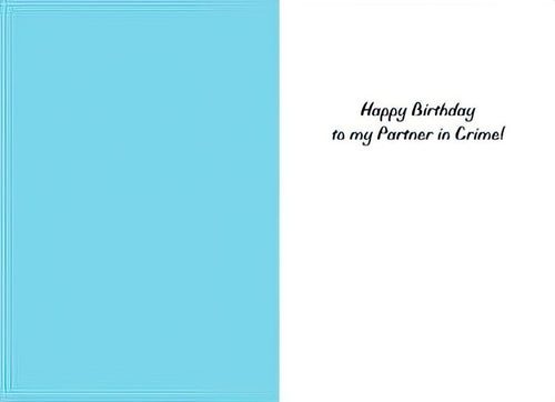 Inside of a funny birthday greeting card. The left side is light blue, and the right white side has black cursive text that reads 'Happy Birthday to my Partner in Crime!'.