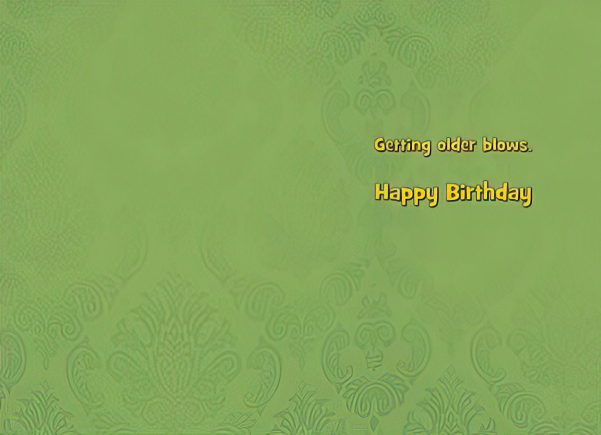 Inside of a funny birthday card with a green patterned background and yellow text 'Getting older blows. Happy Birthday'.