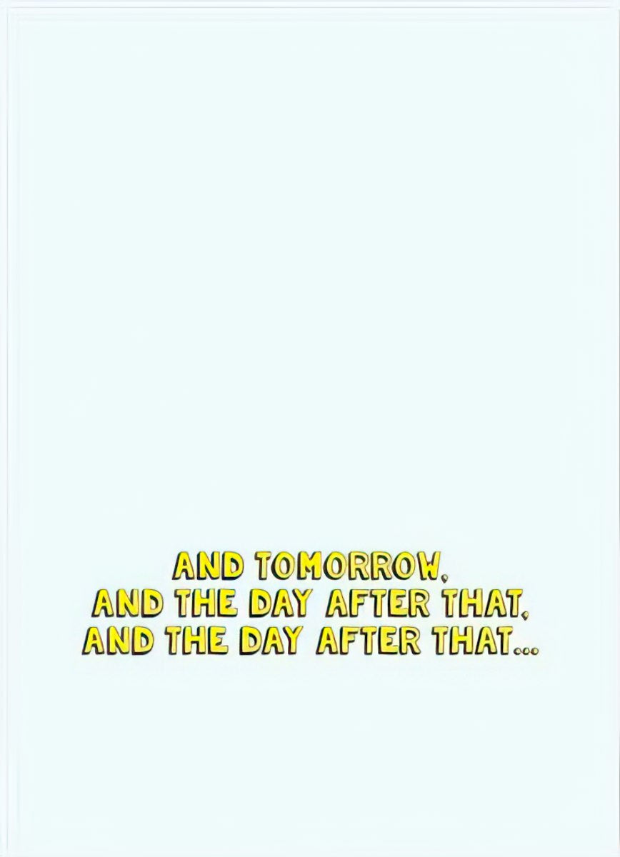 Inside of a white greeting card with continued message 'AND TOMORROW, AND THE DAY AFTER THAT, AND THE DAY AFTER THAT...' in yellow and blue font, offering continuous support.