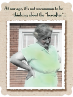 Vintage style greeting card for seniors featuring an older woman in a green blouse with humorous text 'At our age, it's not uncommon to be thinking about the 'hereafter'' for a funny milestone celebration.