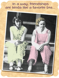 Funny greeting card for her friend featuring two vintage women and the quote 'In a way, friendships are kinda like a favorite bra...' perfect for celebrating a close connection.