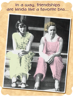 Funny greeting card for her friend featuring two vintage women and the quote 'In a way, friendships are kinda like a favorite bra...' perfect for celebrating a close connection.