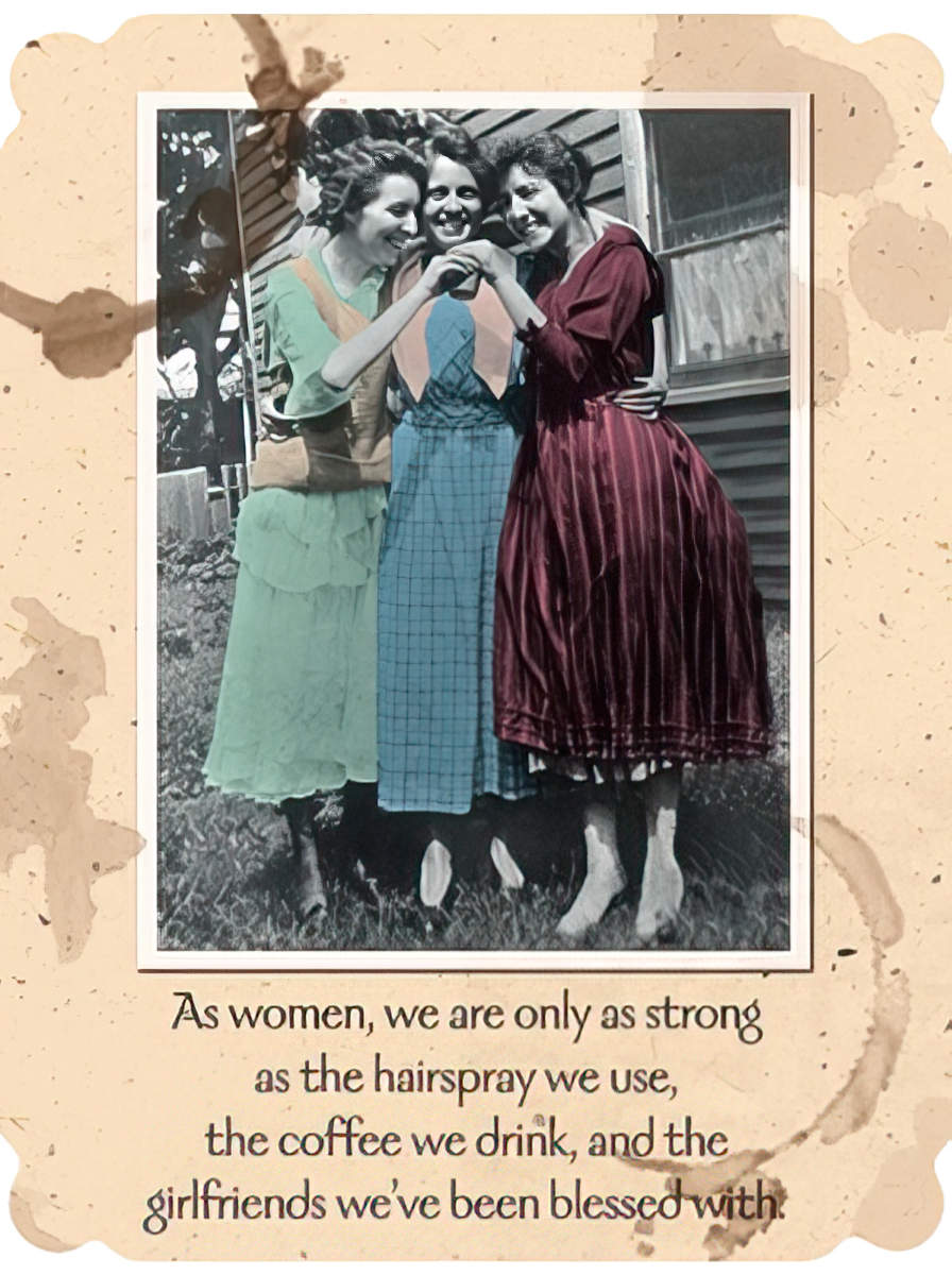 Vintage-style greeting card front featuring three smiling women embracing, with coffee stain accents. Text reads: 'As women, we are only as strong as the hairspray we use, the coffee we drink, and the girlfriends we've been blessed with.' Ideal for a dear friend's celebration.