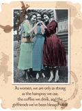 Vintage-style greeting card front featuring three smiling women embracing, with coffee stain accents. Text reads: 'As women, we are only as strong as the hairspray we use, the coffee we drink, and the girlfriends we've been blessed with.' Ideal for a dear friend's celebration.