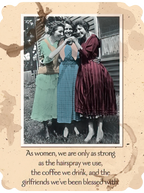 Vintage-style greeting card front featuring three smiling women embracing, with coffee stain accents. Text reads: 'As women, we are only as strong as the hairspray we use, the coffee we drink, and the girlfriends we've been blessed with.' Ideal for a dear friend's celebration.