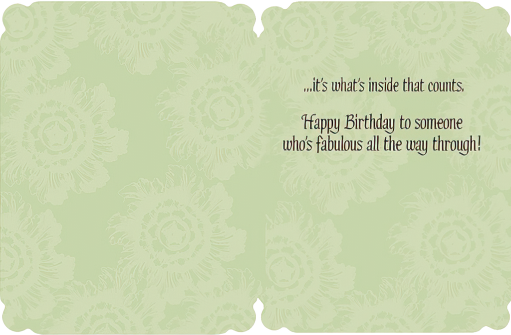 Inside of a charming birthday card with a light green floral pattern, revealing the message '...it's what's inside that counts. Happy Birthday to someone who's fabulous all the way through!'
