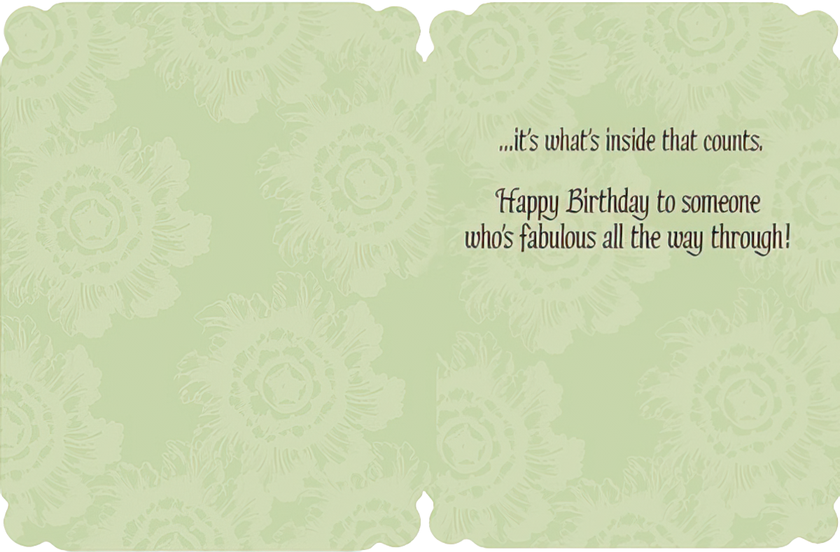 Inside of a charming birthday card with a light green floral pattern, revealing the message '...it's what's inside that counts. Happy Birthday to someone who's fabulous all the way through!'